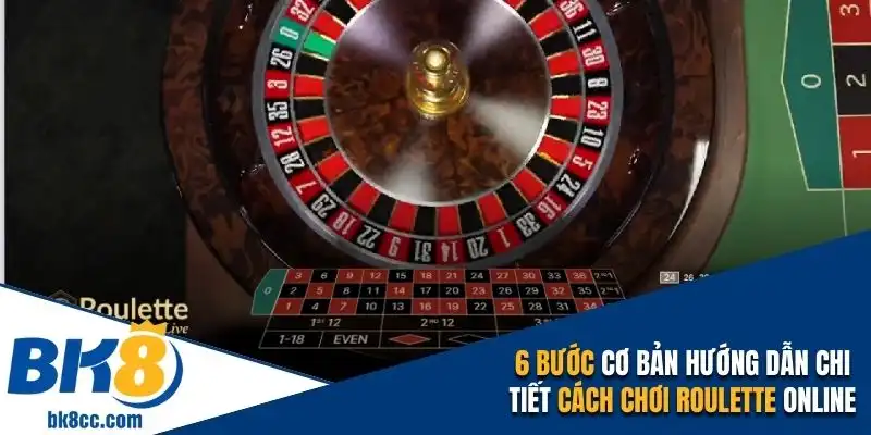 6 bước cơ bản hướng dẫn chi tiết cách chơi Roulette online