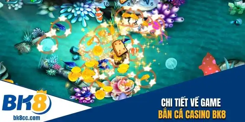Chi tiết về game bắn cá Casino BK8