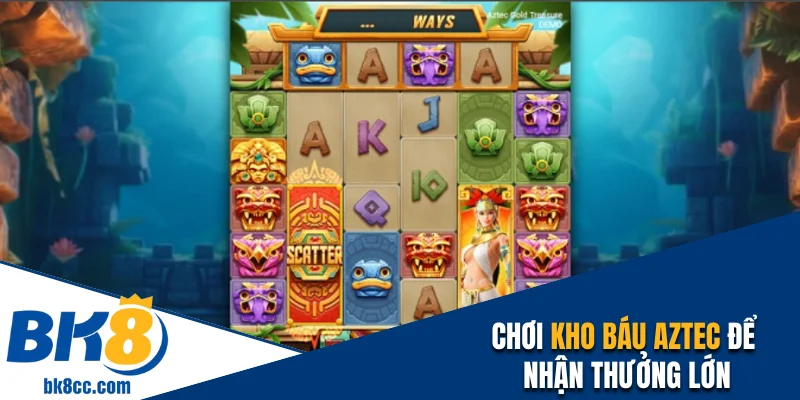 Chơi kho báu Aztec để nhận thưởng lớn
