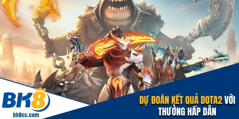 Dự đoán kết quả Dota2 với thưởng hấp dẫn