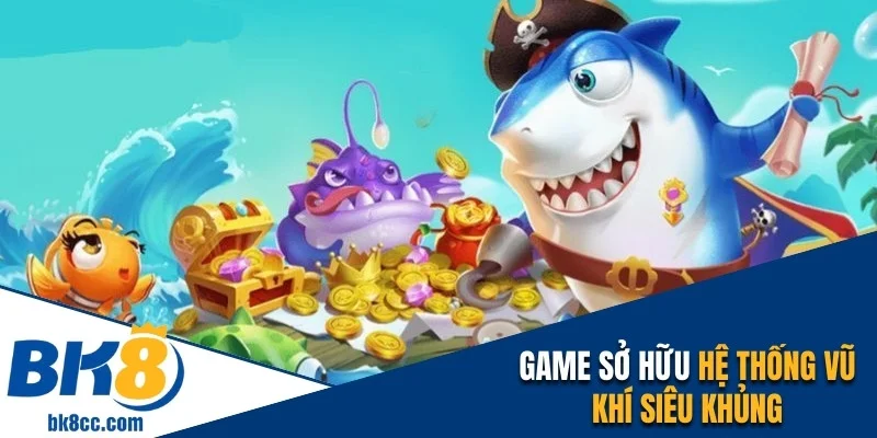 Game sở hữu hệ thống vũ khí siêu khủng