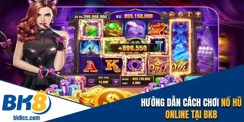 Hướng dẫn cách chơi nổ hũ online tại BK8