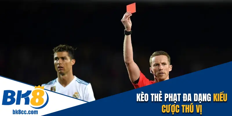 Kèo thẻ phạt đa dạng kiểu cược thú vị với hệ số thưởng hấp dẫn