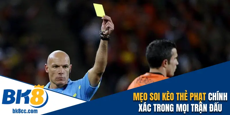 Mẹo soi kèo thẻ phạt luôn chính xác trong mọi trận đấu
