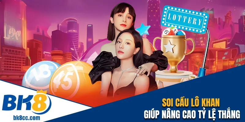 Soi cầu lô khan giúp nâng cao tỷ lệ thắng